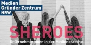 SHEROES Förderprogramm für Medienfrauen des MGZ in Kooperation mit #DMWrhl