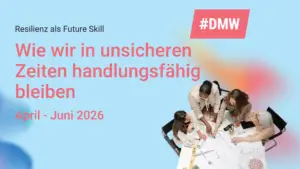 Banner zum DMW Academy Quartalsthema „Resilienz als Future Skill“ mit dem Titel „Wie wir in unsicheren Zeiten handlungsfähig bleiben“. Rechts ist eine diverse Gruppe von Frauen an einem Tisch im Austausch zu sehen.